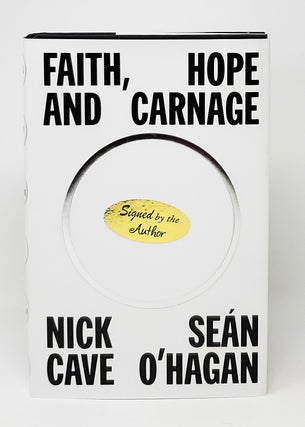 Item #12463 Faith, Hope and Carnage SIGNED FIRST EDITION. Nick Cave, Sean O'Hagan