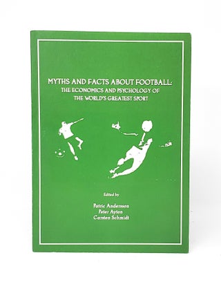 Item #12464 Myths and Facts About Football: The Economics and Psychology of the World's Greatest...