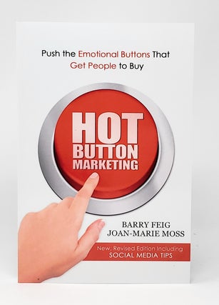 Item #12470 Hot Button Marketing: Push the Emotional Buttons That Get People to Buy. Barry Feig,...