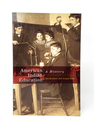 Item #12476 American Indian Education: A History. Jon Reyhner, Jeanne Eder