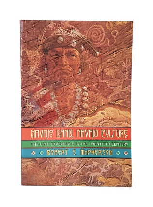 Item #12477 Navajo Land, Navajo Culture: The Utah Experience in the Twentieth Century. Robert S....