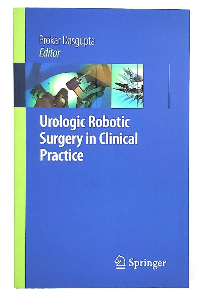 Item #12481 Urologic Robotic Surgery in Clinical Practice. Prokar Dasgupta, James O. Peabody, Mani Menon, Foreword.