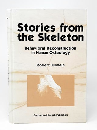 Item #12484 Stories from the Skeleton: Behavioral Reconstruction in Human Osteology. Robert Jurmain