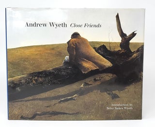 Item #12488 Andrew Wyeth: Close Friends. Andrew Wyeth, Betsy James Wyeth, Artist, Intro