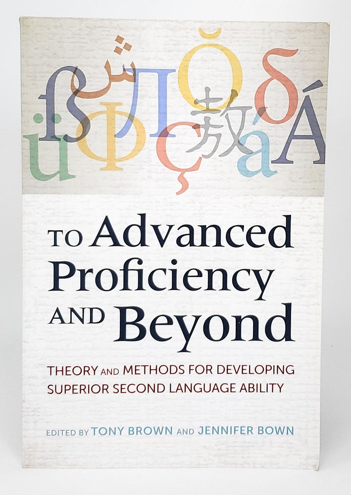 Item #12501 To Advanced Proficiency and Beyond: Theory and Methods for Developing Superior Second Language Ability. Tony Brown, Jennifer Bown.