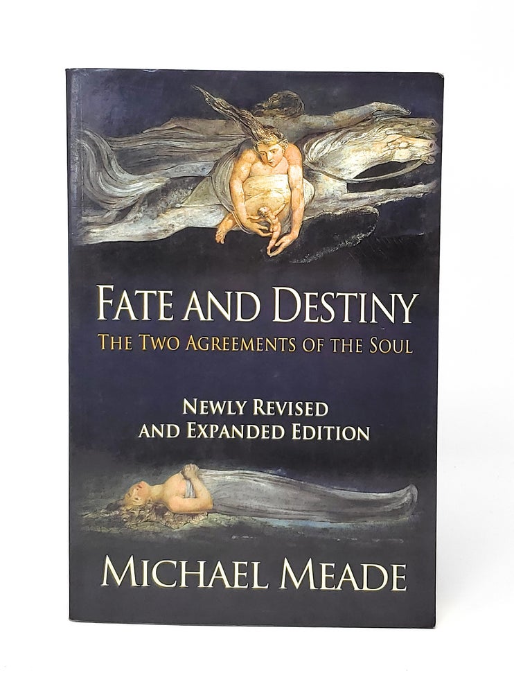 Item #12504 Fate and Destiny: The Two Agreements of the Soul (Revised and Expanded Edition). Michael Meade.