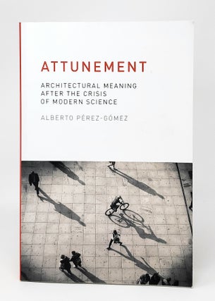 Item #12523 Attunement: Architectural Meaning After the Crisis of Modern Science. Alberto...