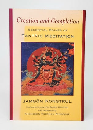 Item #12528 Creation and Completion: Essential Points of Tantric Meditation. Jamgon Kongtrul,...