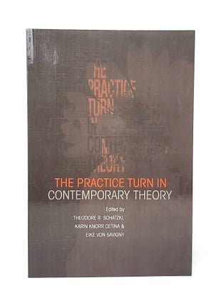 Item #12547 The Practice Turn in Contemporary Theory. Theodore R. Schatzki, karin Knorr Cetina,...