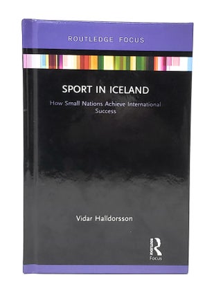 Item #12579 Sport in Iceland: How Small Nations Achieve International Success. Vidar Halldorsson