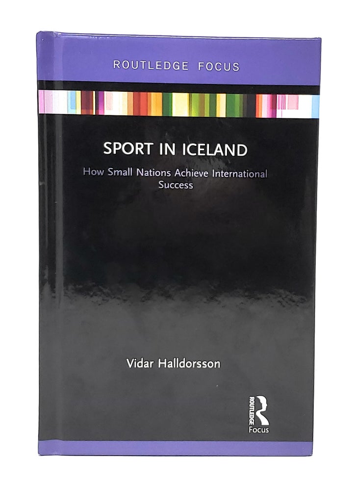 Item #12579 Sport in Iceland: How Small Nations Achieve International Success. Vidar Halldorsson.