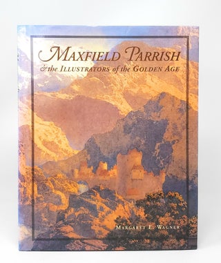 Item #12589 Maxfield Parrish and the Illustrators of the Golden Age. Margaret E. Wagner