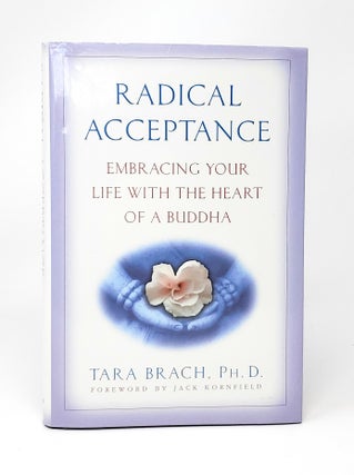 Item #12596 Radical Acceptance: Embracing Your Life with the Heart of a Buddha. Tara Brach