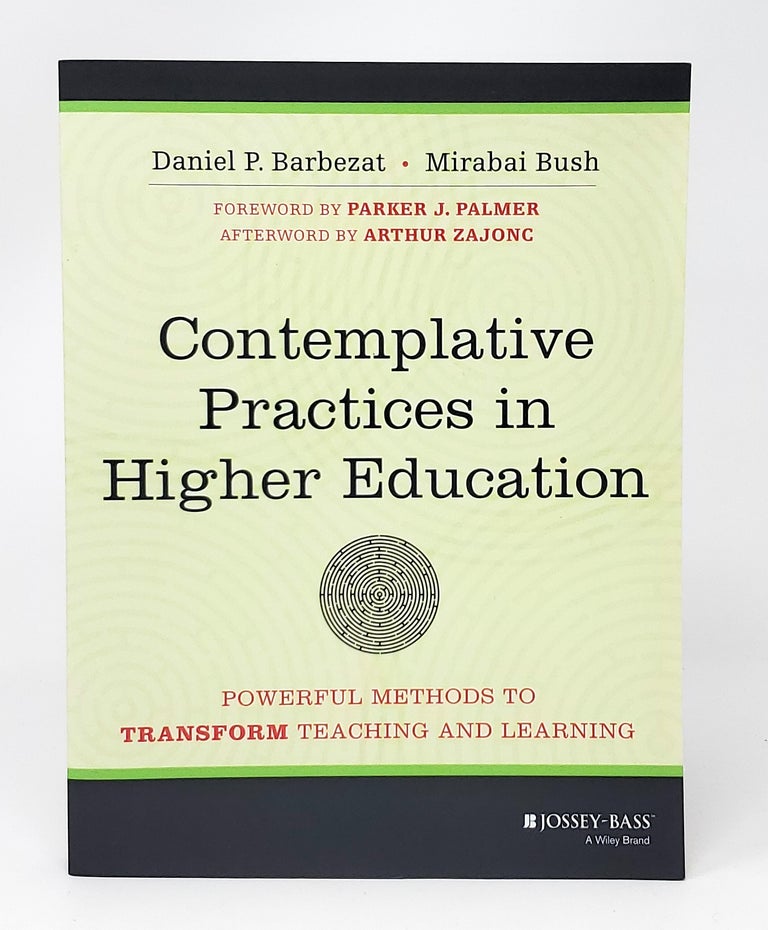 Item #12605 Contemplative Practices in Higher Education: Powerful Methods to Transform Teaching and Learning. Daniel P. Barbezat, Mirabai Bush, Parker J. Palmer, Arthur Zajonc, Foreword, Afterword.