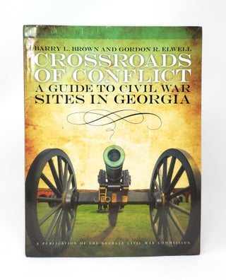 Item #12606 Crossroads of Conflict: A Guide to Civil War Sites in Georgia. Barry L. Brown, Gordon...