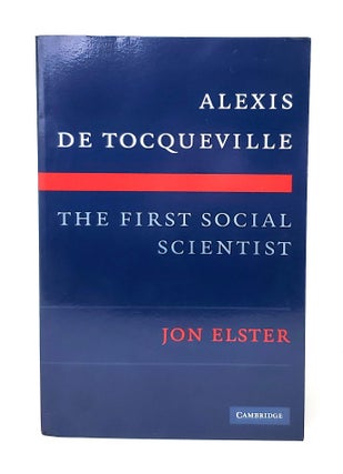 Item #12628 Alexis de Tocqueville, the First Social Scientist. Jon Elster