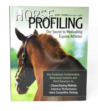 Item #12636 Horse Profiling: The Secret to Motivating Equine Athletes. Kerry Thomas, Calvin Carter