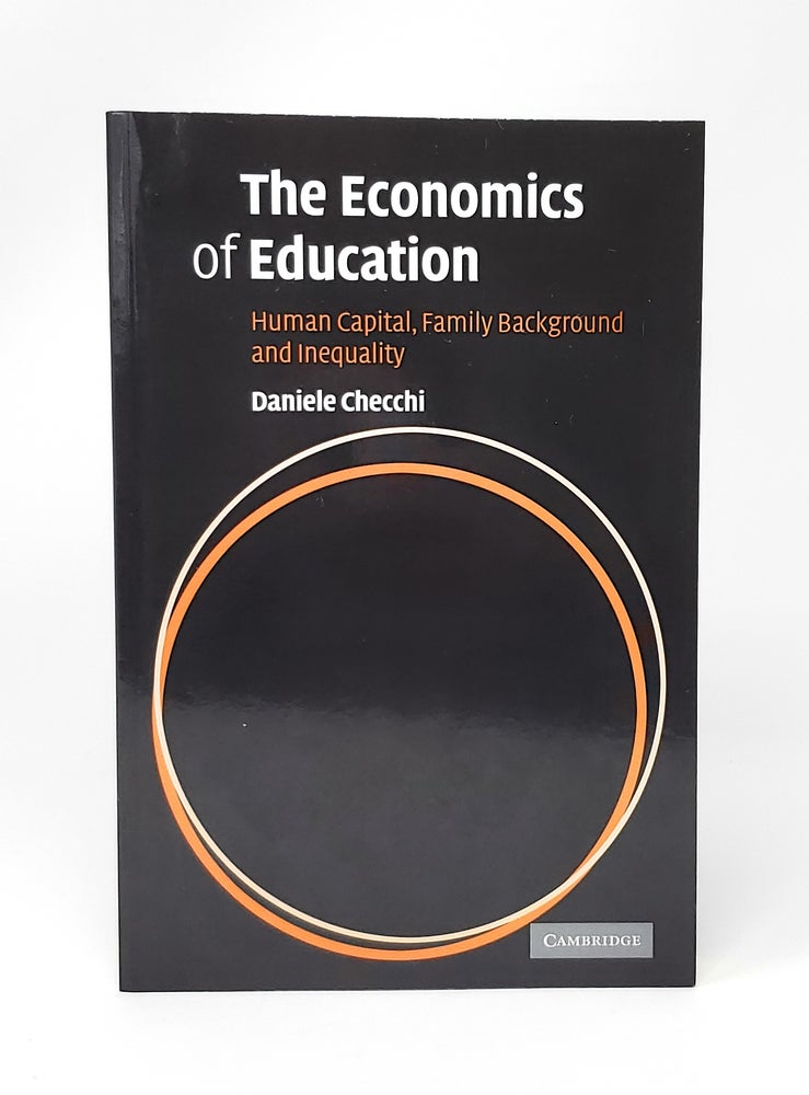 Item #12654 The Economics of Education: Human Capital, Family Background and Inequality. Daniele Checchi.
