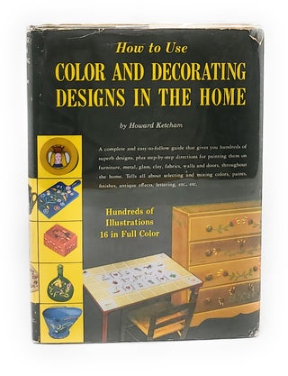 Item #12658 How to Use Color and Decorating Designs in the Home SIGNED. Howard Ketcham