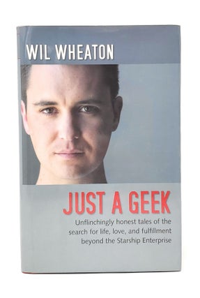 Item #12666 Just a Geek: Unflinchingly Honest Tales of the Search for Life, Love, and Fulfillment...