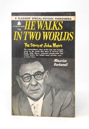 Item #12674 He Walks in Two Worlds: The Story of John Myers, Psychic Photographer, Healer and...