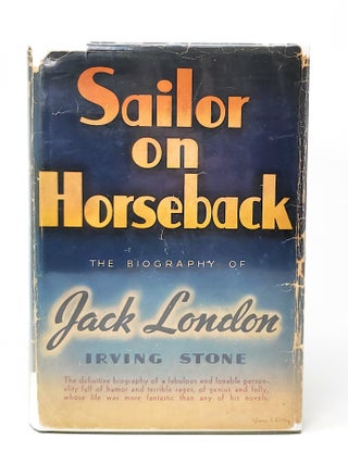 Item #12679 Sailor on Horseback: The Biography of Jack London FIRST EDITION. Irving Stone