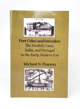Item #12682 Port Cities and Intruders: The Swahili Coast, India, and Portugal in the Early Modern...