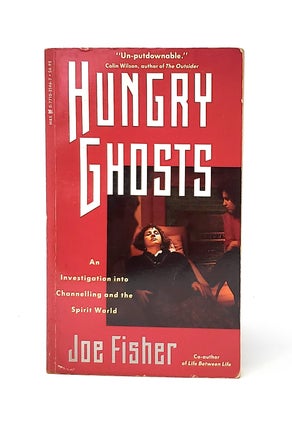Item #12683 Hungry Ghosts: An Investigation Into Channelling and the Spirit World. Joe Fisher