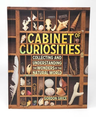 Item #12703 Cabinets of Curiosities: Collecting and Understanding the Wonders of the Natural...