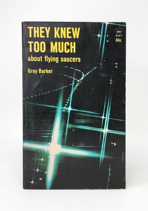 Item #12708 The Knew Too Much About Flying Saucers. Gray Barker
