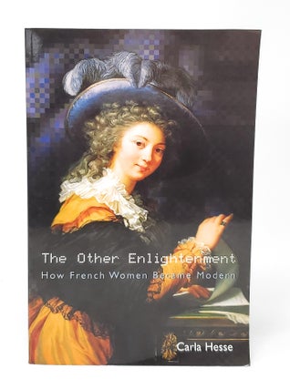 Item #12726 The Other Enlightenment: How French Women Became Modern. Carla Hesse