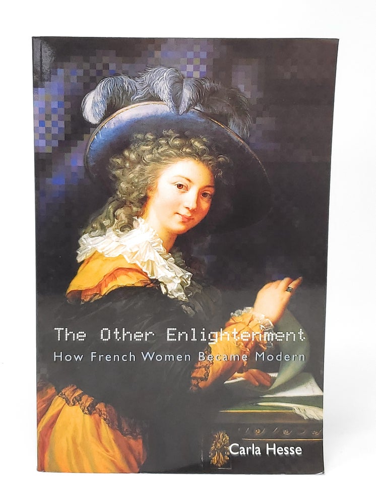 Item #12726 The Other Enlightenment: How French Women Became Modern. Carla Hesse.