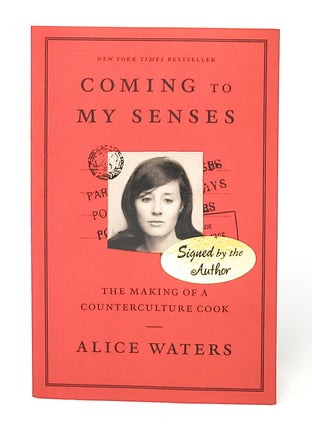 Item #12731 Coming to My Senses: The Making of a Countercultural Cook SIGNED. Alice Waters,...