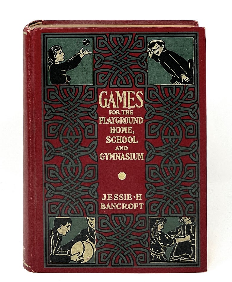 Item #12741 Games for the Playground, Home, School and Gymnasium. Jessie H. Bancroft.