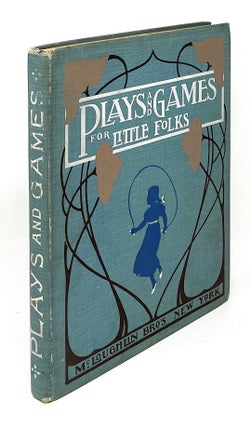 Plays and Games for Little Folks: Sports of All Sorts, Fireside Fun and Singing Games