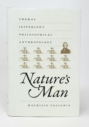 Item #12758 Nature's Man: Thomas Jefferson's Philosophical Anthropology. Maurizio Valsania