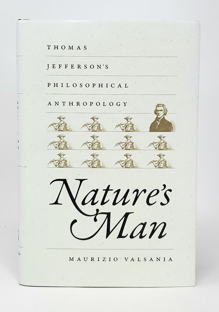 Item #12758 Nature's Man: Thomas Jefferson's Philosophical Anthropology. Maurizio Valsania.