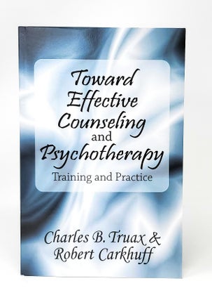 Item #12766 Toward Effective Counseling and Psychotherapy: Training and Practice. Charles B....