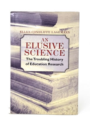 Item #12784 An Elusive Science: The Troubling History of Education Research. Ellen Condliffe...