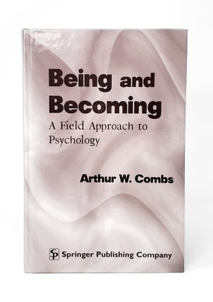 Item #12808 Being and Becoming: A Field Approach to Psychology. Arthur W. Combs