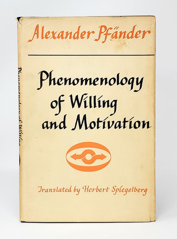 Item #12842 Phenomenology of Willing and Motivation and Other Phaenomenologica. Alexander Pfander, Herbert Spiegelberg, Trans./Intro.