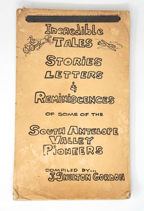 Item #12883 Incredible Tales: Stories, Letters, and Reminiscences of Some of the South Antelope...