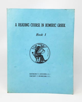 Item #12887 A Reading in Homeric Greek (Book I). Raymond V. Schoder, Vincent C. Horrigan