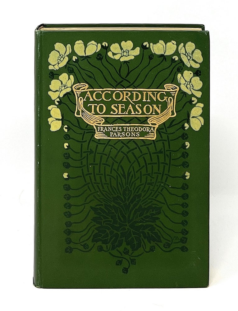 Item #12902 According to Season: Talks About the Flowers in the Order of Their Appearance in the Woods and Fields. Frances Theodora Parsons, Elsie Louise Shaw, Margaret Armstrong, Illust., Binding, Mrs. William Starr Dana.