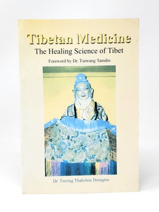 Item #12908 Tibetan Medicine: The Healing Science of Tibet. Tsering Thakchoe Drungtso, Tsewang...