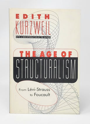 Item #12997 The Age of Structuralism: From Levi-Strauss to Foucault. Edith Kurzwell