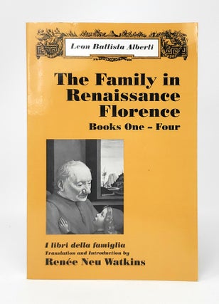 Item #13002 The Family in Renaissance Florence (I libri della famiglia), Books One-Four. Leon...