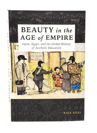 Item #13034 Beauty in the Age of Empire: Japan, Egypt, and the Global History of Aesthetic...