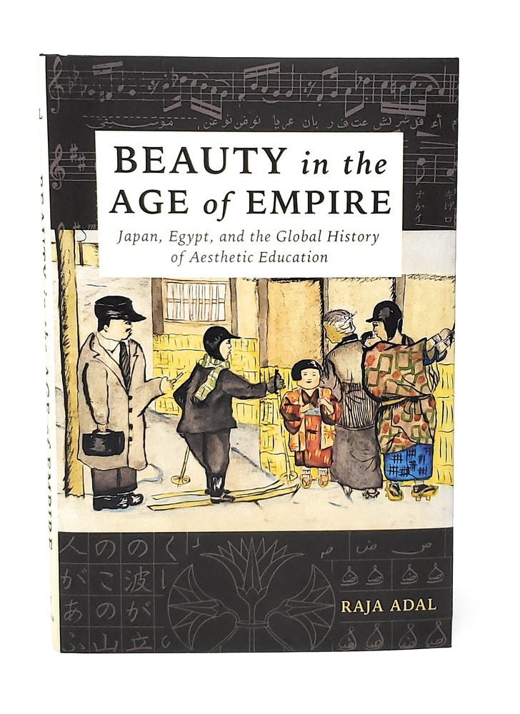 Item #13034 Beauty in the Age of Empire: Japan, Egypt, and the Global History of Aesthetic Education. Raja Adal.