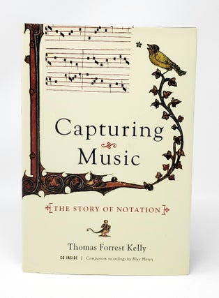 Item #13049 Capturing Music: The Story of Notation. Thomas Forrest Kelly